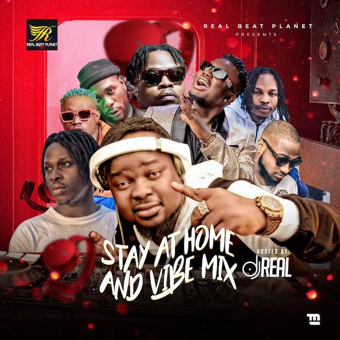 DJ Real Mix 2020 – Stay At Home And Vibe Mix (Naijaloaded Mixtape) - Dj Mix